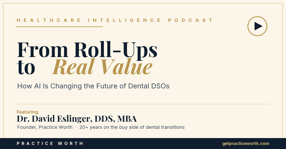 From Roll-Ups to Real Value: Dr. David Eslinger on the Healthcare Intelligence Podcast, on how AI is changing the future of dental DSOs